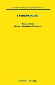 I videogiochi. Breve storia di un'industria miliardaria