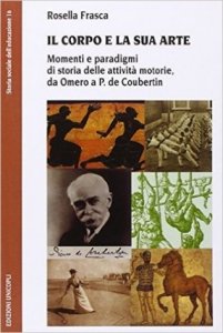 Il corpo e la sua arte. Momenti e paradigmi di storia delle attività motorie, da Omero a P. de Coubertin