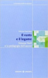 Il vuoto e il legame. Simone Weil e la pedagogia dell'ascesi