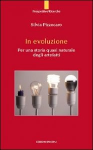In evoluzione. Per una storia quasi naturale degli artefatti