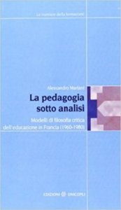 La pedagogia sotto analisi. Modelli di filosofia critica dell'educazione in Francia (1960-1980)
