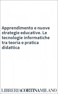 Apprendimento e nuove strategie educative. Le tecnologie informatiche tra teoria e pratica didattica