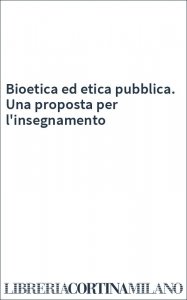 Bioetica ed etica pubblica. Una proposta per l'insegnamento