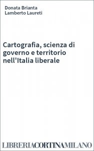 Cartografia, scienza di governo e territorio nell'Italia liberale