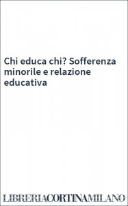 Chi educa chi? Sofferenza minorile e relazione educativa