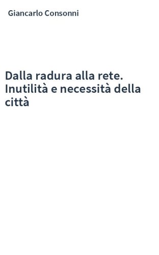 Dalla radura alla rete. Inutilità e necessità della città