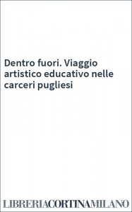Dentro fuori. Viaggio artistico educativo nelle carceri pugliesi