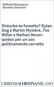 Disturbo se fumetto? Dylan Dog e Martin Mystère, Tex Willer e Nathan Never: ipotesi per un uso politicamente corretto