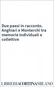 Due paesi in racconto. Anghiari e Monterchi tra memorie individuali e collettive