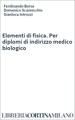 Elementi di fisica. Per diplomi di indirizzo medico biologico