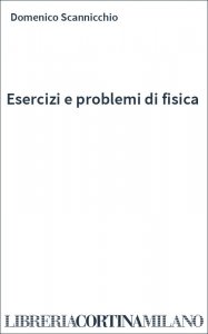 Esercizi e problemi di fisica
