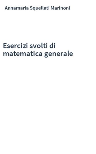 Esercizi svolti di matematica generale