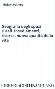 Geografia degli spazi rurali. Insediamenti, risorse, nuova qualità della vita