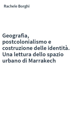Geografia, postcolonialismo e costruzione delle identità. Una lettura dello spazio urbano di Marrakech