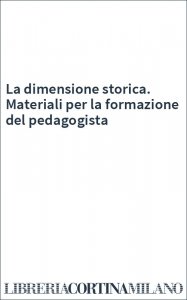 La dimensione storica. Materiali per la formazione del pedagogista