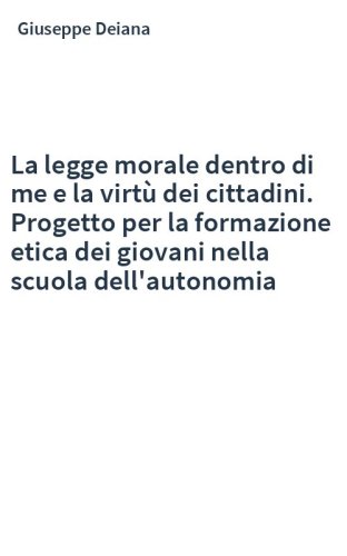 La legge morale dentro di me e la virtù dei cittadini. Progetto per la formazione etica dei giovani nella scuola dell'autonomia