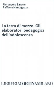 La terra di mezzo. Gli elaboratori pedagogici dell'adolescenza