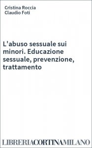 L'abuso sessuale sui minori. Educazione sessuale, prevenzione, trattamento