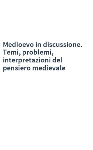 Medioevo in discussione. Temi, problemi, interpretazioni del pensiero medievale