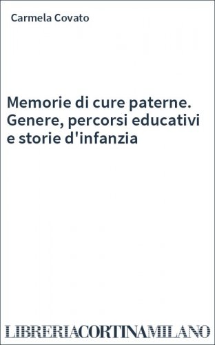 Memorie di cure paterne. Genere, percorsi educativi e storie d'infanzia