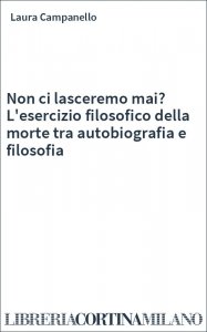 Non ci lasceremo mai? L'esercizio filosofico della morte tra autobiografia e filosofia