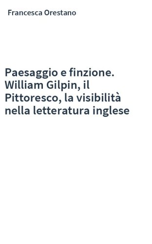 Paesaggio e finzione. William Gilpin, il Pittoresco, la visibilità nella letteratura inglese