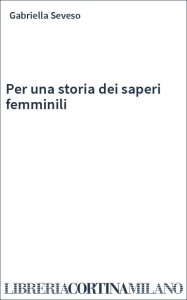 Per una storia dei saperi femminili