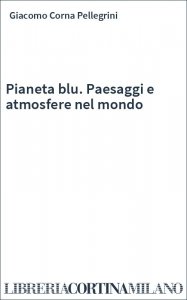 Pianeta blu. Paesaggi e atmosfere nel mondo