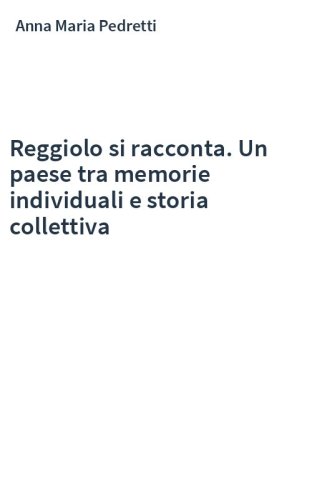 Reggiolo si racconta. Un paese tra memorie individuali e storia collettiva
