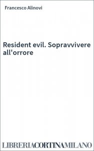 Resident evil. Sopravvivere all'orrore