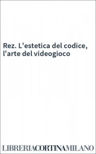 Rez. L'estetica del codice, l'arte del videogioco