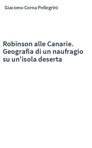 Robinson alle Canarie. Geografia di un naufragio su un'isola deserta