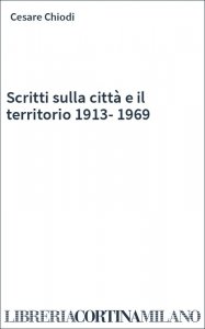 Scritti sulla città e il territorio 1913-1969