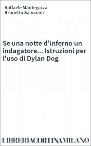 Se una notte d'inferno un indagatore... Istruzioni per l'uso di Dylan Dog