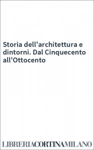 Storia dell'architettura e dintorni. Dal Cinquecento all'Ottocento