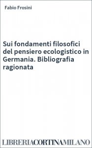 Sui fondamenti filosofici del pensiero ecologistico in Germania. Bibliografia ragionata