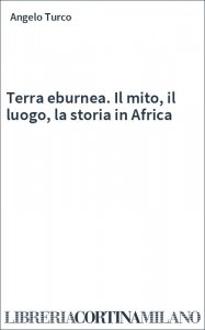 Terra eburnea. Il mito, il luogo, la storia in Africa