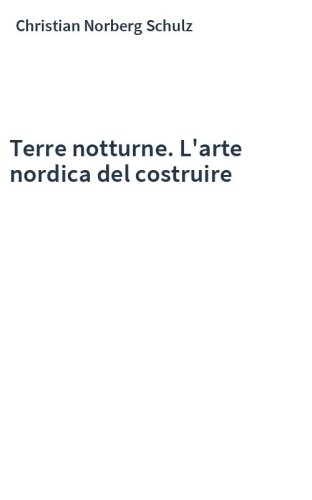 Terre notturne. L'arte nordica del costruire