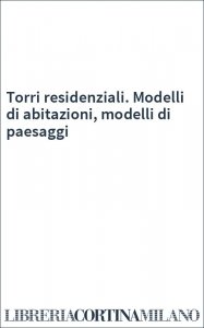 Torri residenziali. Modelli di abitazioni, modelli di paesaggi