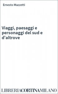 Viaggi, paesaggi e personaggi del sud e d'altrove