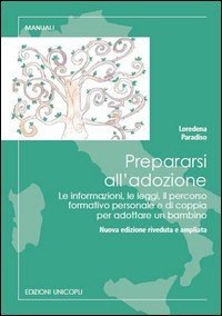 Prepararsi all'adozione. Le informazioni, le leggi, il percorso formativo personale e di coppia per adottare un bambino