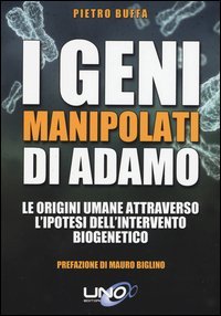 I geni manipolati di Adamo. Le origini umane attraverso l'ipotesi dell'intervento biogenetico