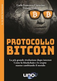 Protocollo bitcoin. La più grande rivoluzione dopo internet. Come la blockchain e le criptovalute stanno cambiando il mondo