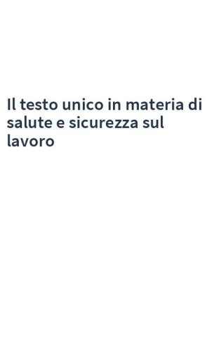 Il testo unico in materia di salute e sicurezza sul lavoro