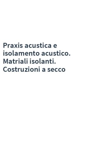 Praxis acustica e isolamento acustico. Matriali isolanti. Costruzioni a secco