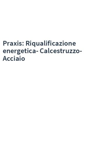 Praxis: Riqualificazione energetica-Calcestruzzo-Acciaio