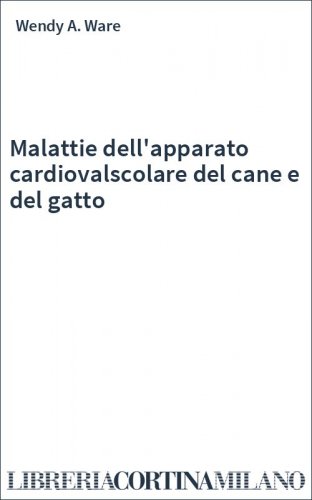 Malattie dell'apparato cardiovalscolare del cane e del gatto