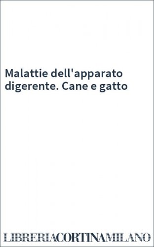 Malattie dell'apparato digerente. Cane e gatto