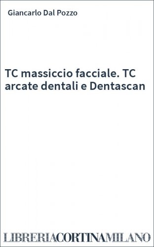 TC massiccio facciale. TC arcate dentali e Dentascan