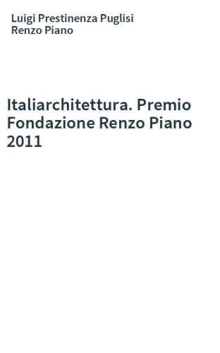 Italiarchitettura. Premio Fondazione Renzo Piano 2011